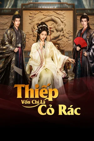 Poster phim Thiếp Vốn Chỉ Là Cỏ Rác